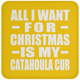 All I Want For Christmas Is My Catahoula Cur - Coaster