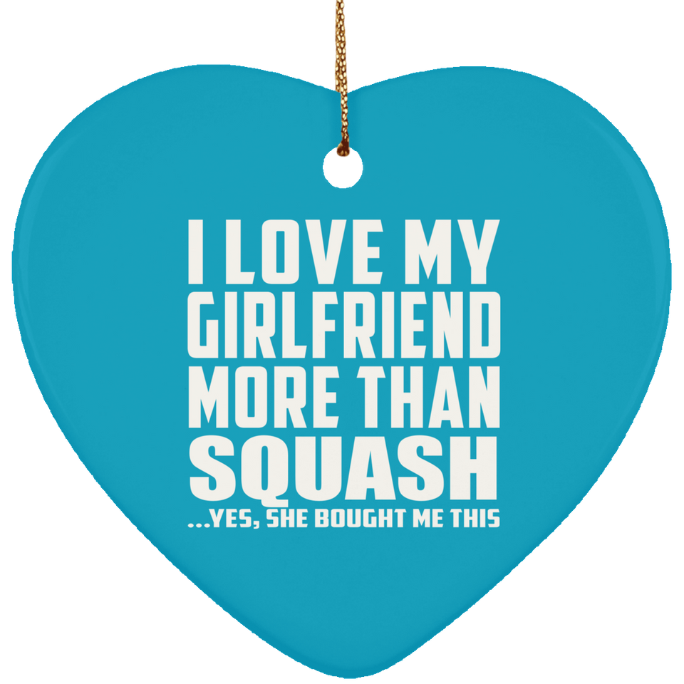 I Love My Girlfriend More Than Squash - Heart Ornament