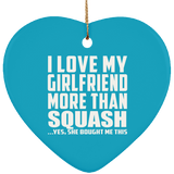 I Love My Girlfriend More Than Squash - Heart Ornament