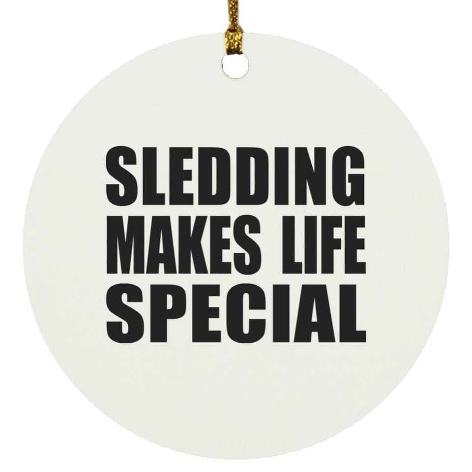 Sledding Makes Life Special - Circle Ornament