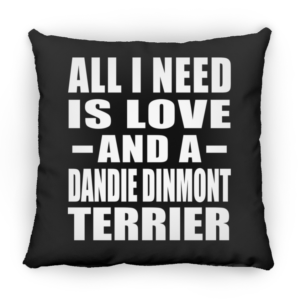 All I Need Is Love And A Dandie Dinmont Terrier - Throw Pillow Black