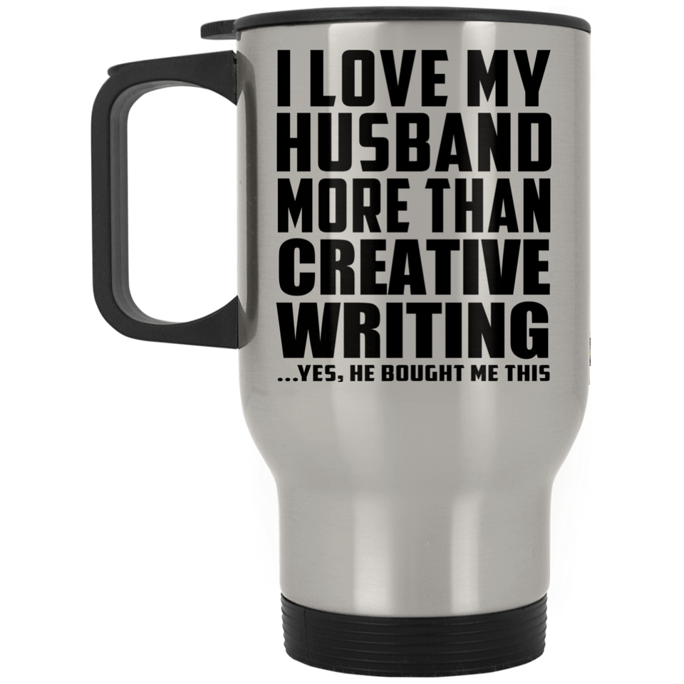 I Love My Husband More Than Creative Writing - Silver Travel Mug
