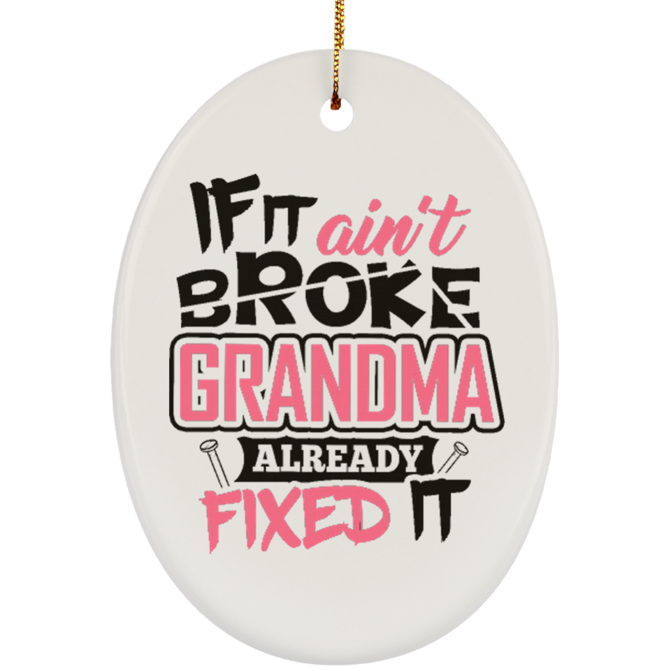 If It Ain't Broke, Grandma Already Fixed It - Oval Ornament