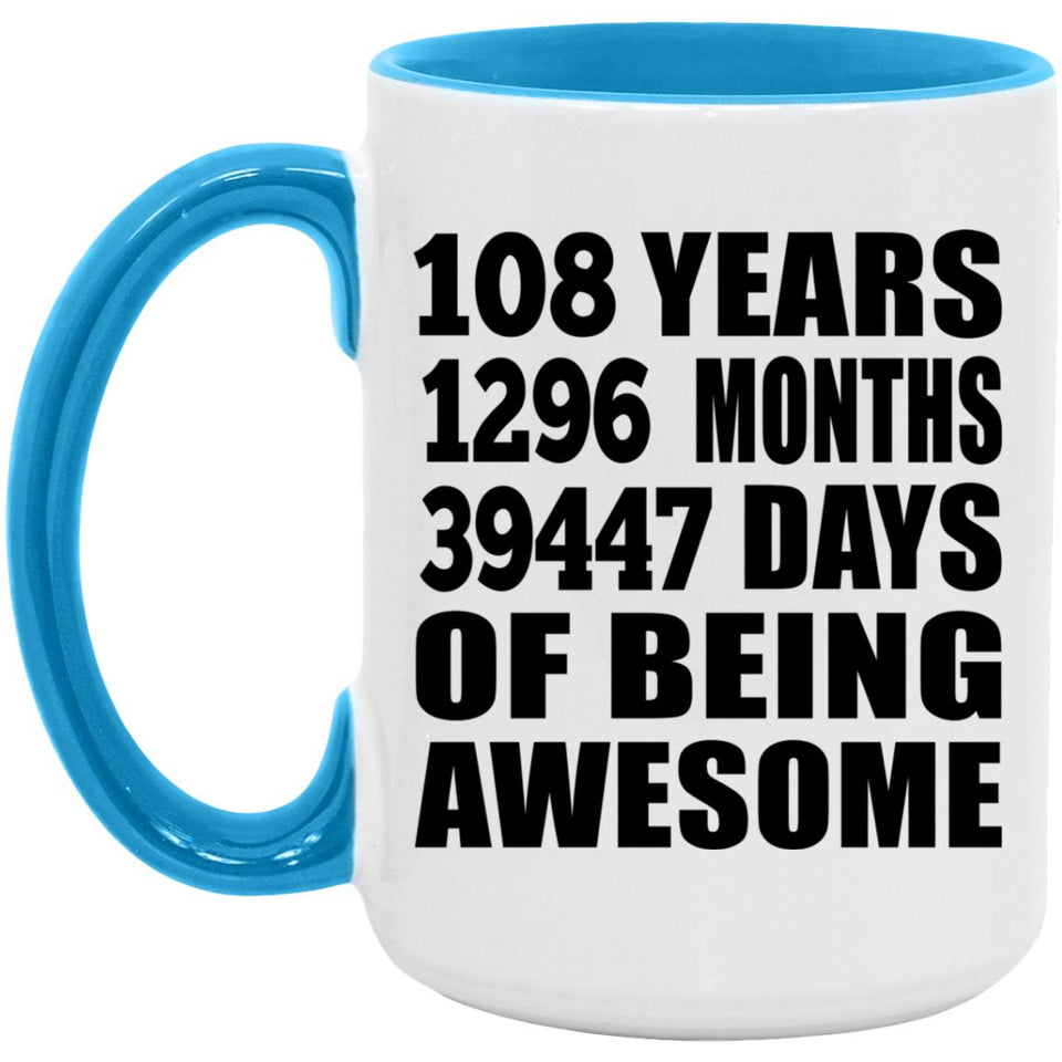 108th Birthday 108 Years 1296 Months 39447 Days Of Awesome - 15oz Accent Mug Blue