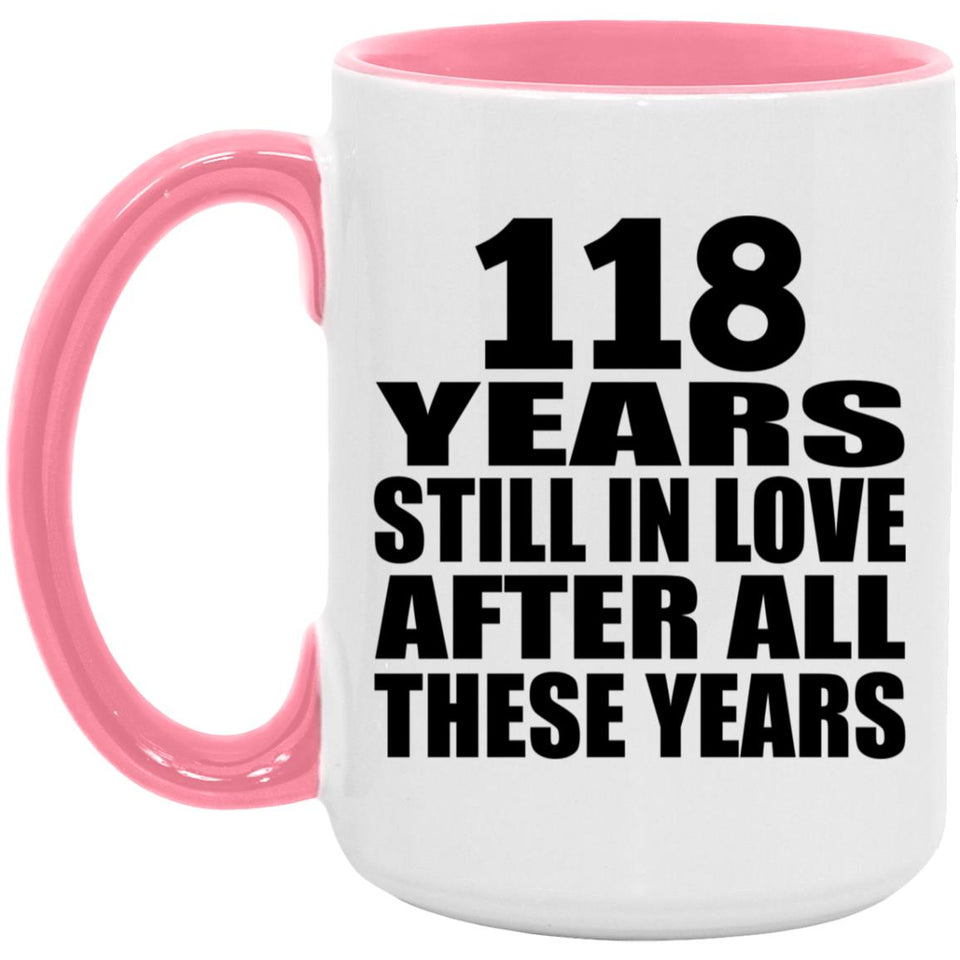 118th Anniversary 118 Years Still In Love After These Years - 15oz Accent Mug Pink
