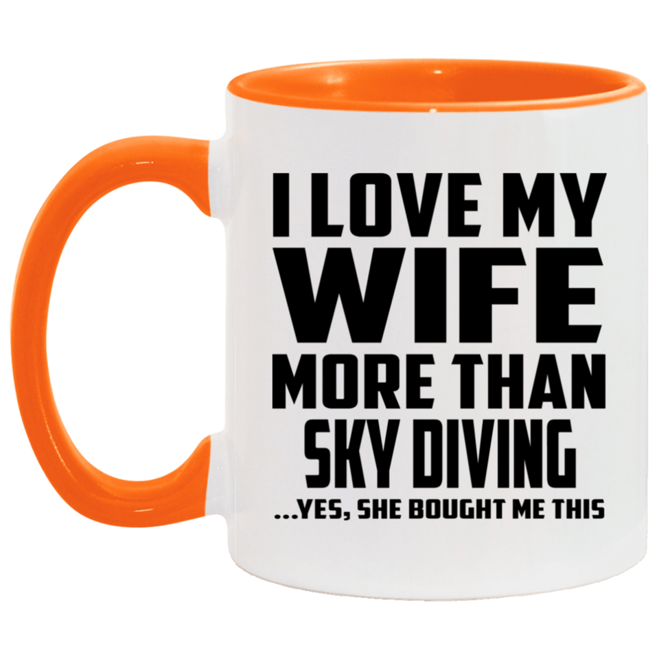 I Love My Wife More Than Sky Diving - 11oz Accent Mug Orange