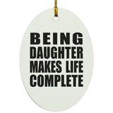 Being Daughter Makes Life Complete - Oval Ornament