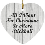 All I Want For Christmas Is More Stickball - Heart Ornament F