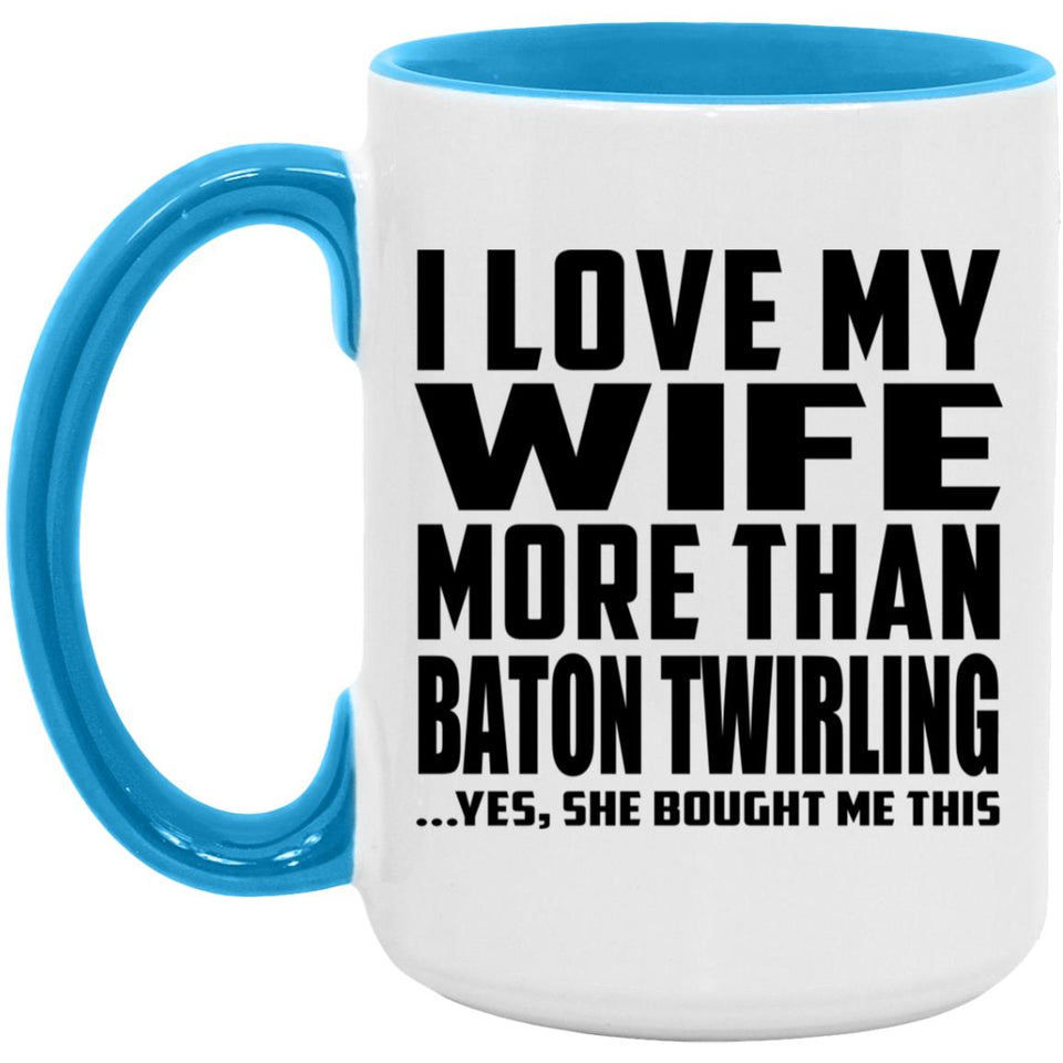 I Love My Wife More Than Baton Twirling - 15oz Accent Mug Blue