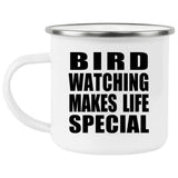 Bird Watching Makes Life Special - 12oz Camping Mug
