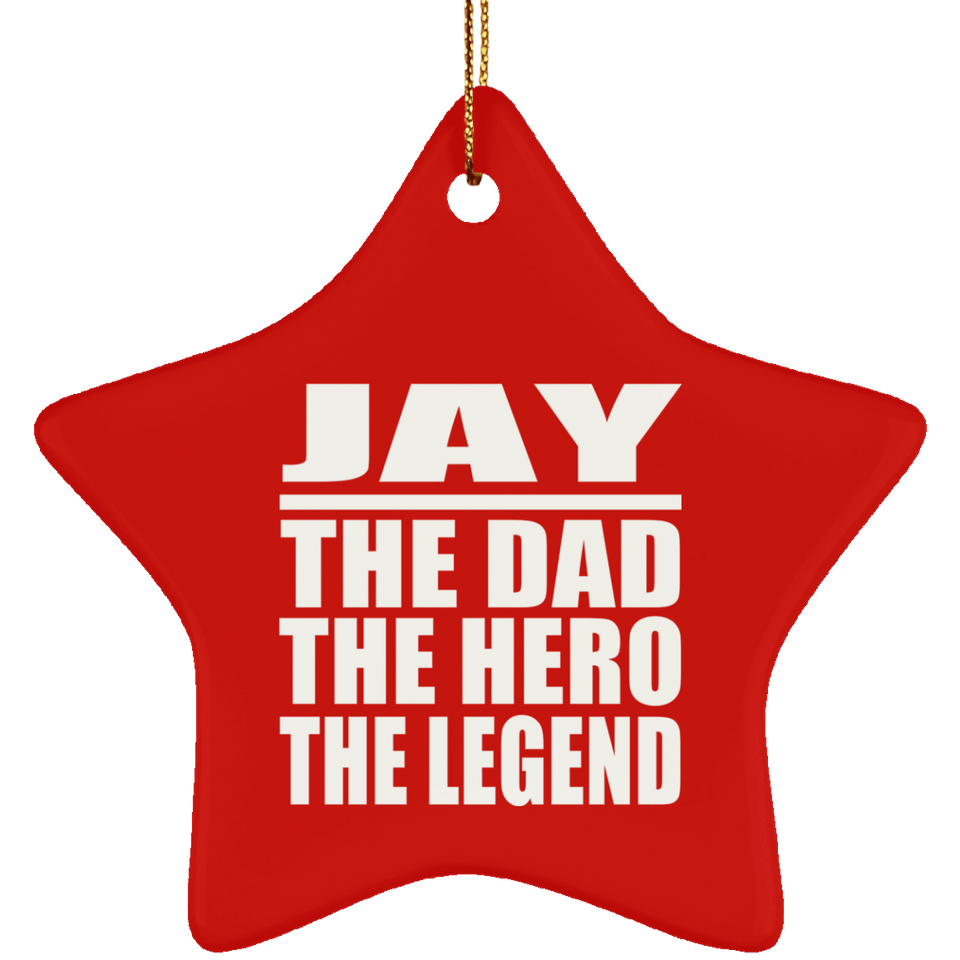 Jay The Dad The Hero The Legend - Star Ornament