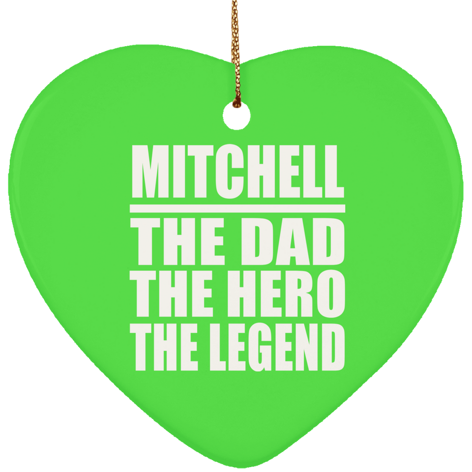 Mitchell The Dad The Hero The Legend - Heart Ornament
