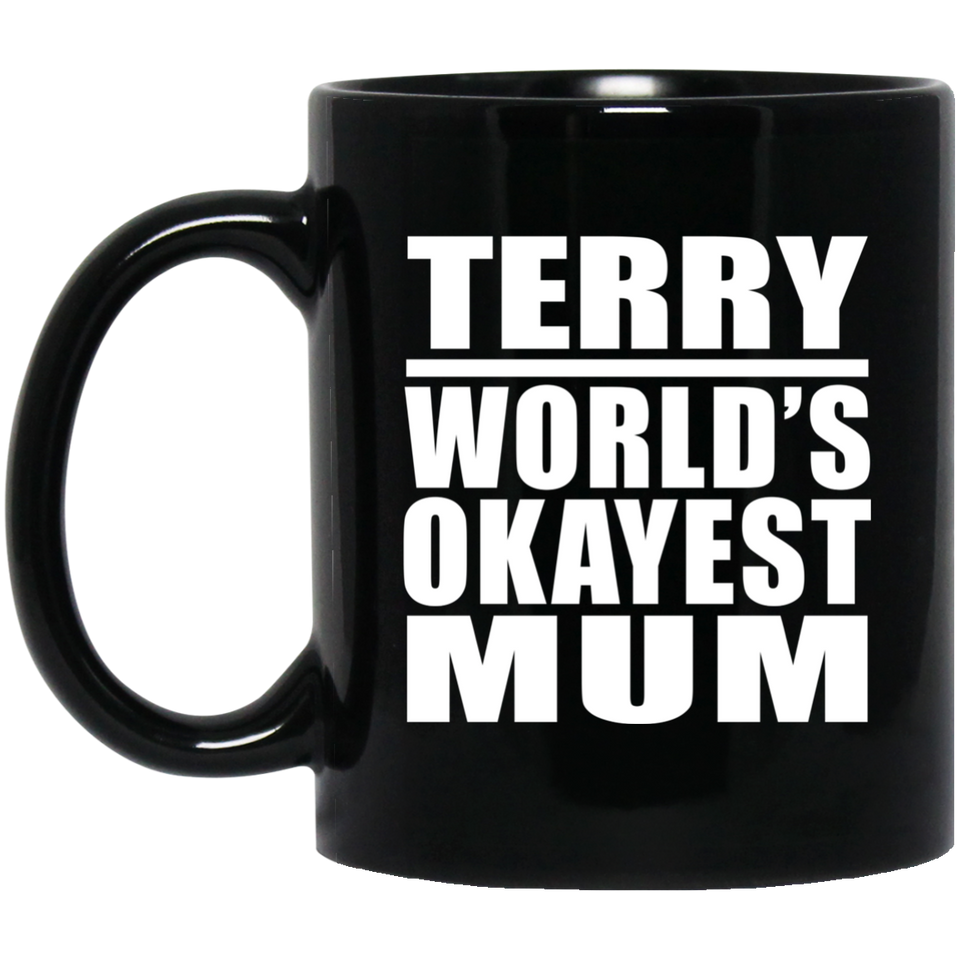 Terry World's Okayest Mum - 11 Oz Coffee Mug Black