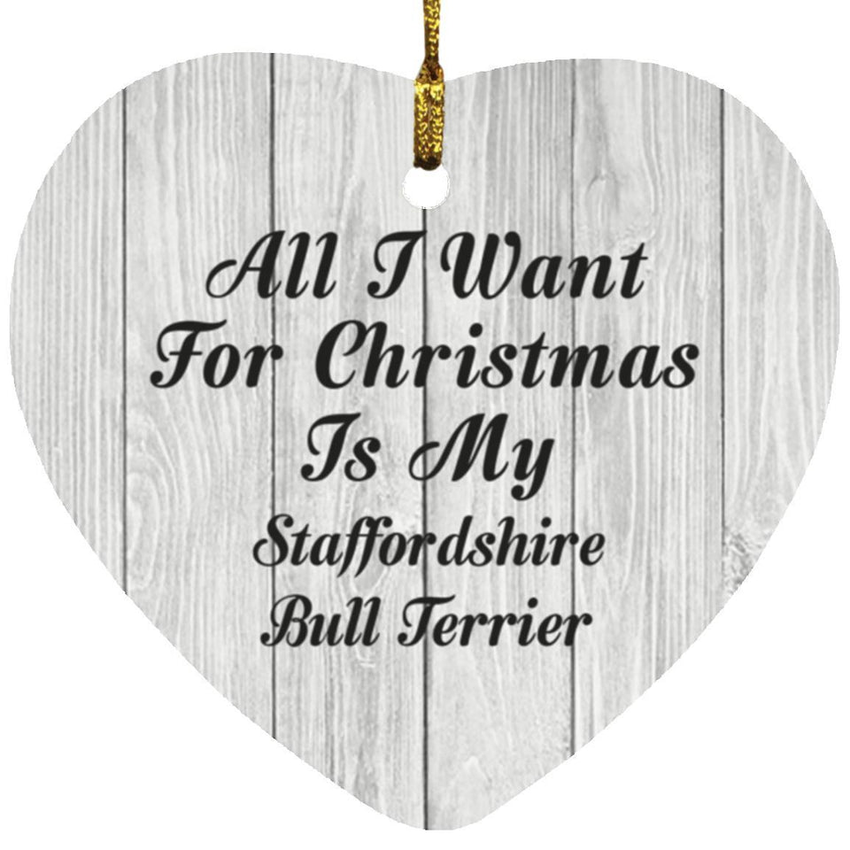 All I Want For Christmas Is My Staffordshire Bull Terrier - Heart Ornament F