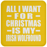 All I Want For Christmas Is My Irish Wolfhound - Coaster
