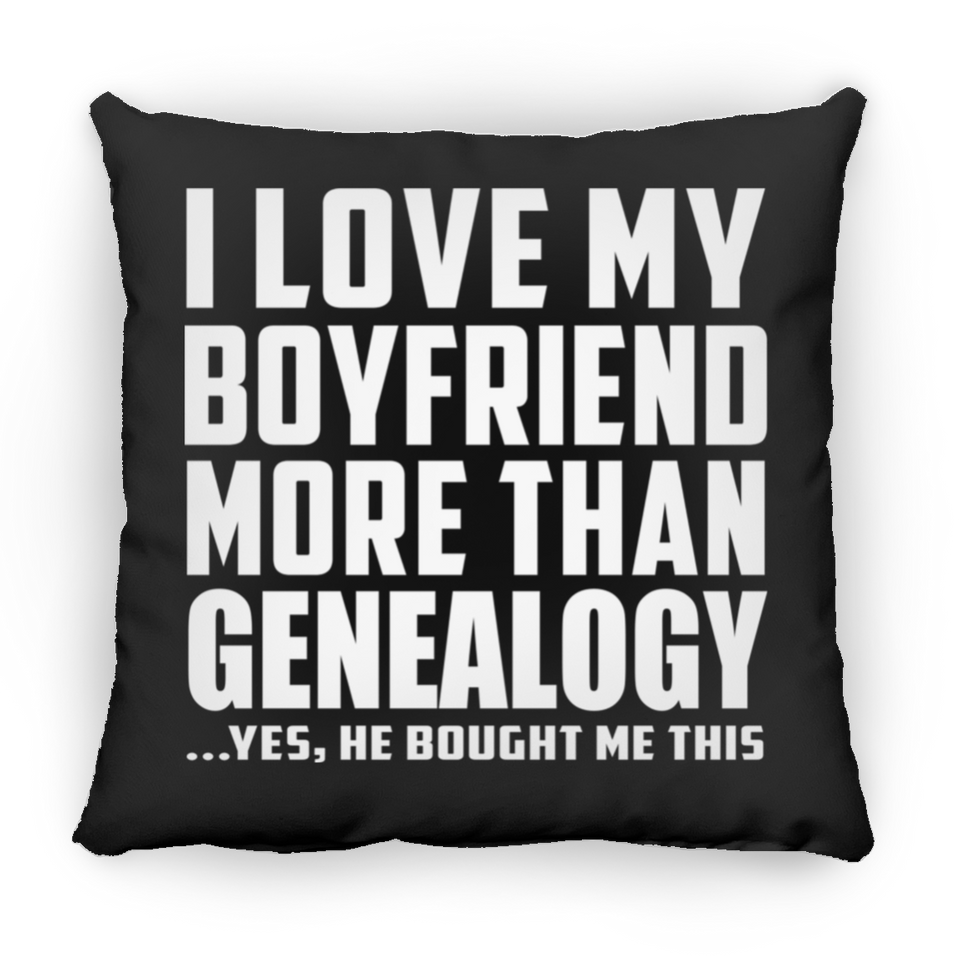 I Love My Boyfriend More Than Genealogy - Throw Pillow Black