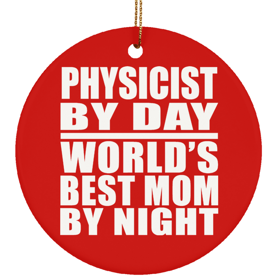 Physicist By Day World's Best Mom By Night - Circle Ornament