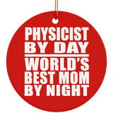 Physicist By Day World's Best Mom By Night - Circle Ornament