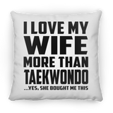 I Love My Wife More Than Taekwondo - Throw Pillow