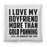 I Love My Boyfriend More Than Gold Panning - Throw Pillow