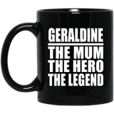 Geraldine The Mum The Hero The Legend - 11 Oz Coffee Mug Black