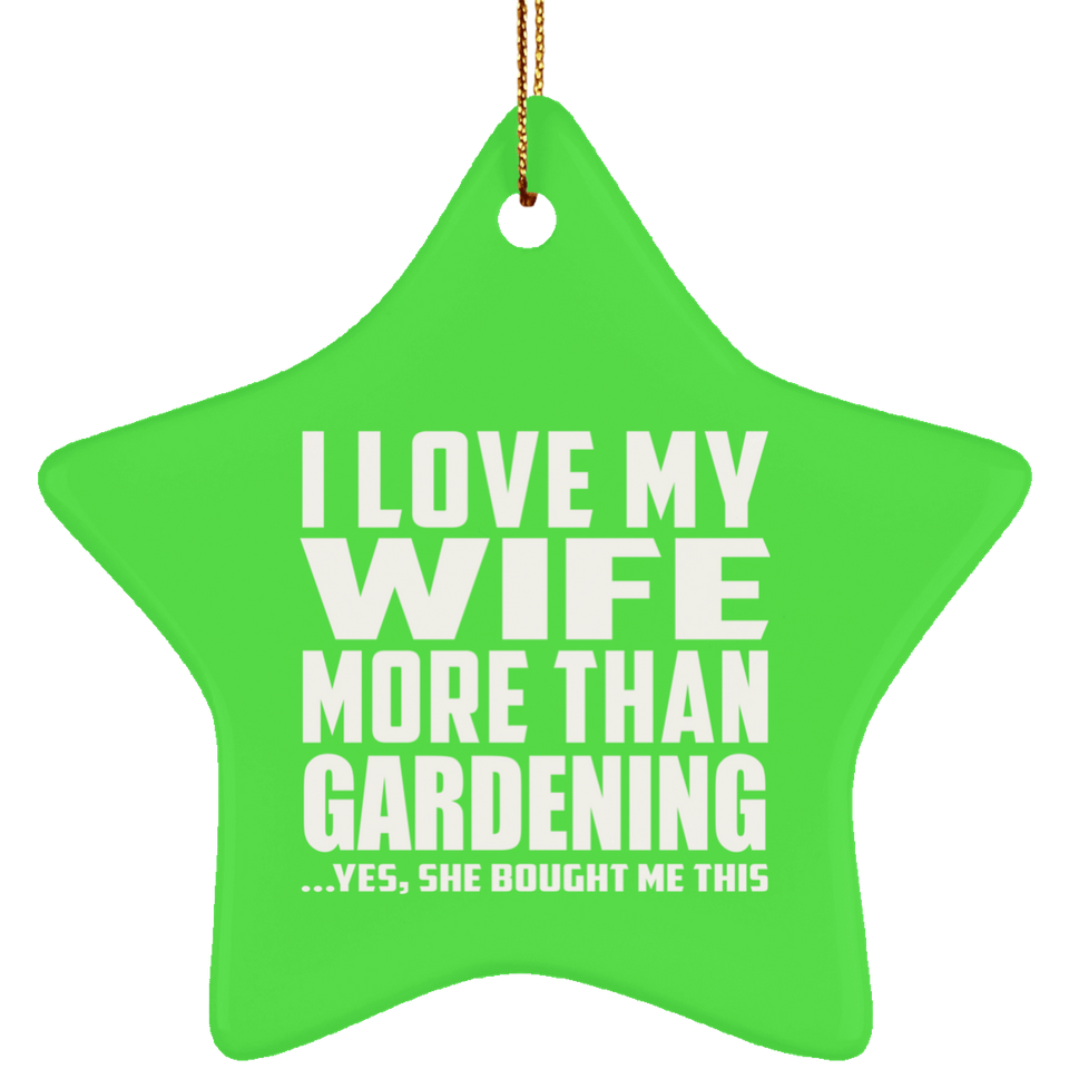 I Love My Wife More Than Gardening - Star Ornament