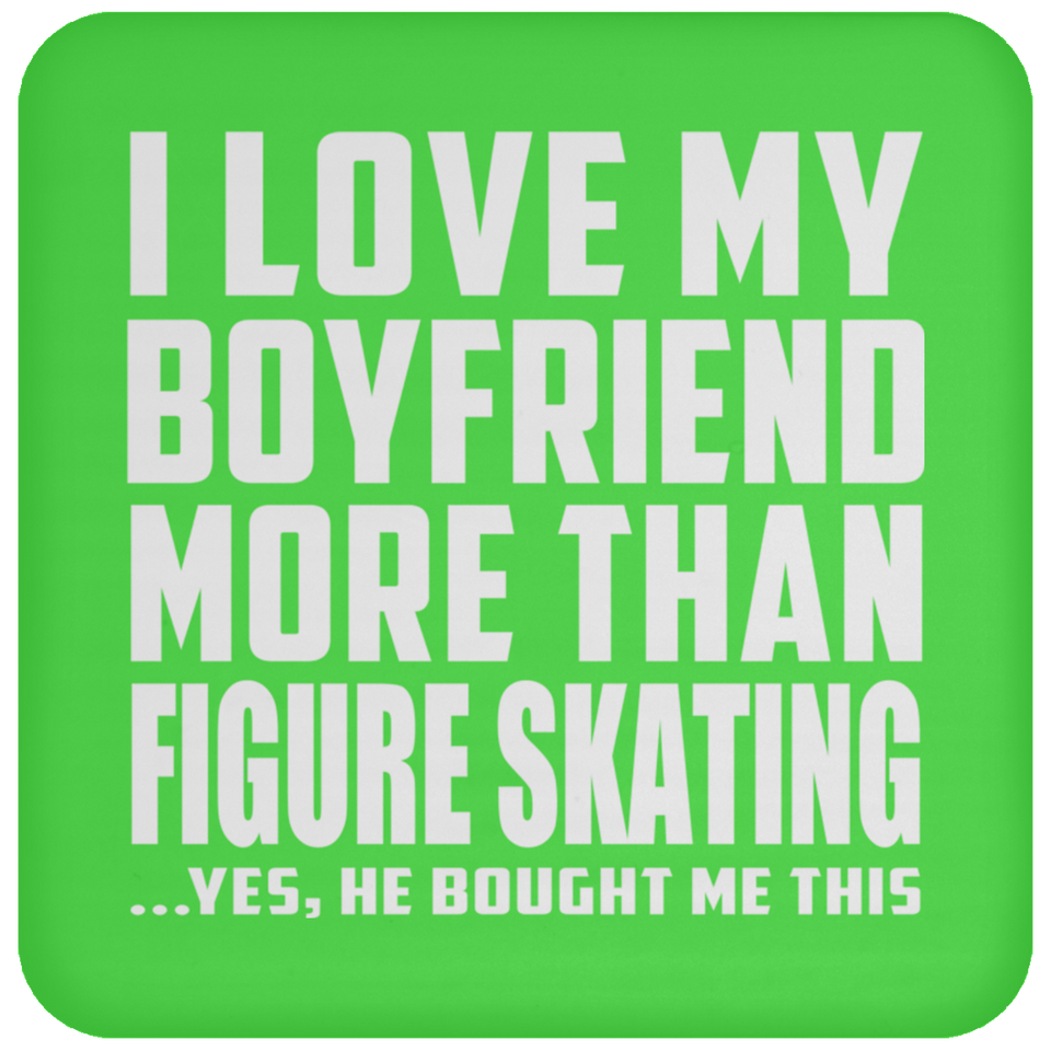 I Love My Boyfriend More Than Figure Skating - Drink Coaster
