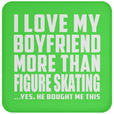 I Love My Boyfriend More Than Figure Skating - Drink Coaster