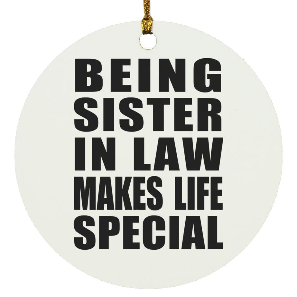 Being Sister In Law Makes Life Special - Circle Ornament