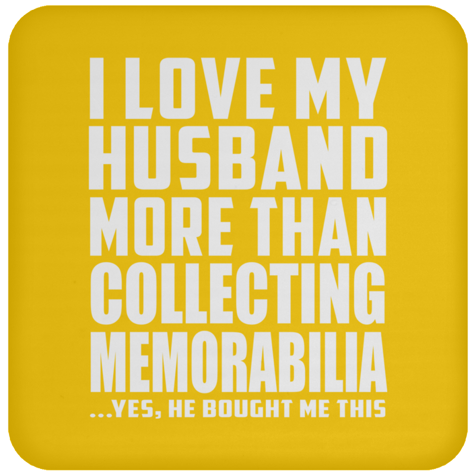 I Love My Husband More Than Collecting Memorabilia - Drink Coaster