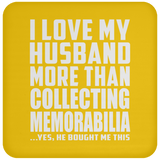 I Love My Husband More Than Collecting Memorabilia - Drink Coaster