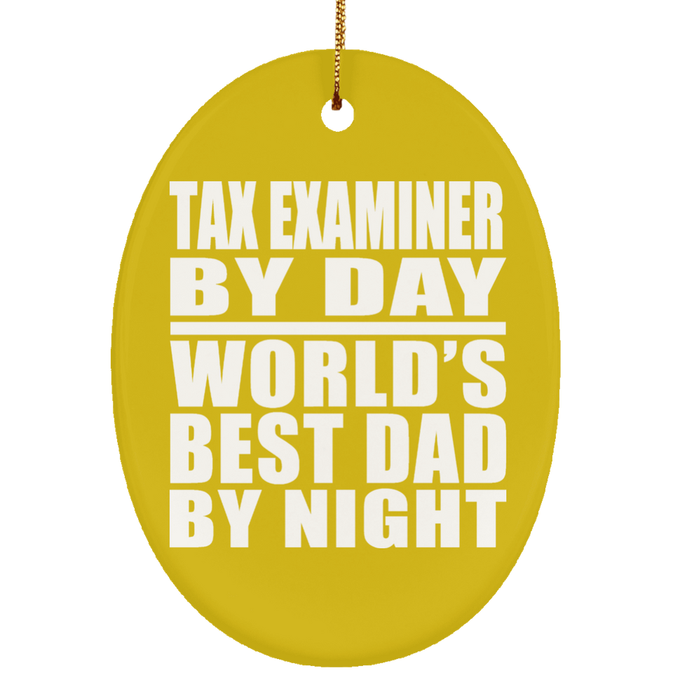Tax Examiner By Day World's Best Dad By Night - Oval Ornament