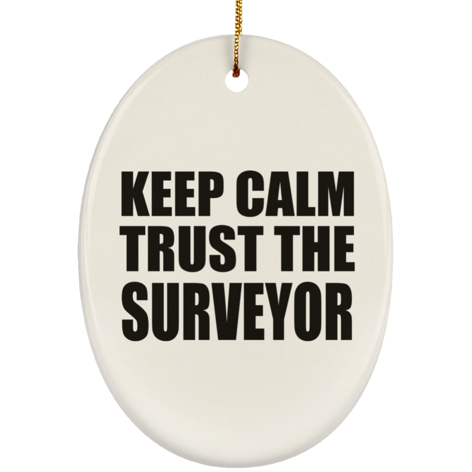 Keep Calm and Trust The Surveyor - Oval Ornament