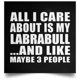 All I Care About Is My Labrabull - Poster Square