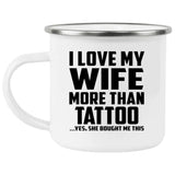 I Love My Wife More Than Tattoo - 12oz Camping Mug