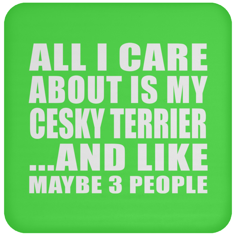 All I Care About Is My Cesky Terrier - Drink Coaster