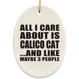 All I Care About Is Calico Cat - Oval Ornament