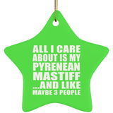 All I Care About Is My Pyrenean Mastiff - Star Ornament