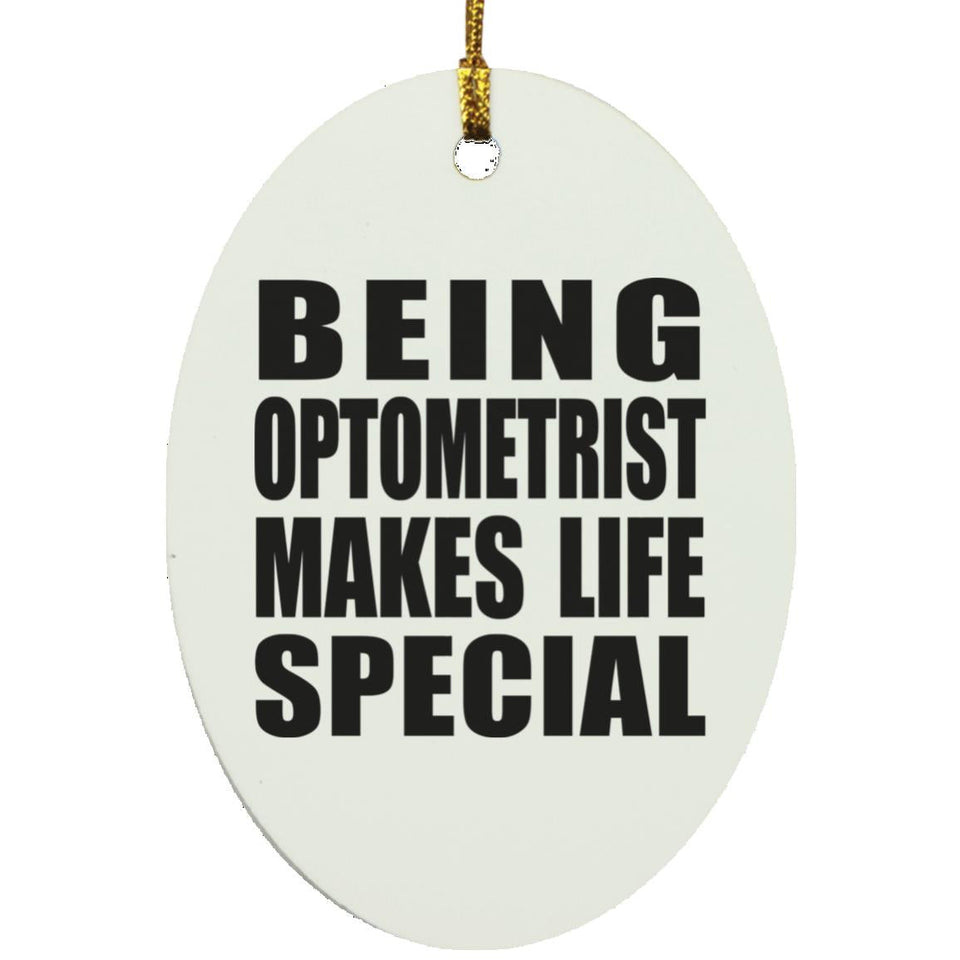 Being Optometrist Makes Life Special - Oval Ornament