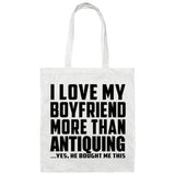 I Love My Boyfriend More Than Antiquing - Tote Bag White