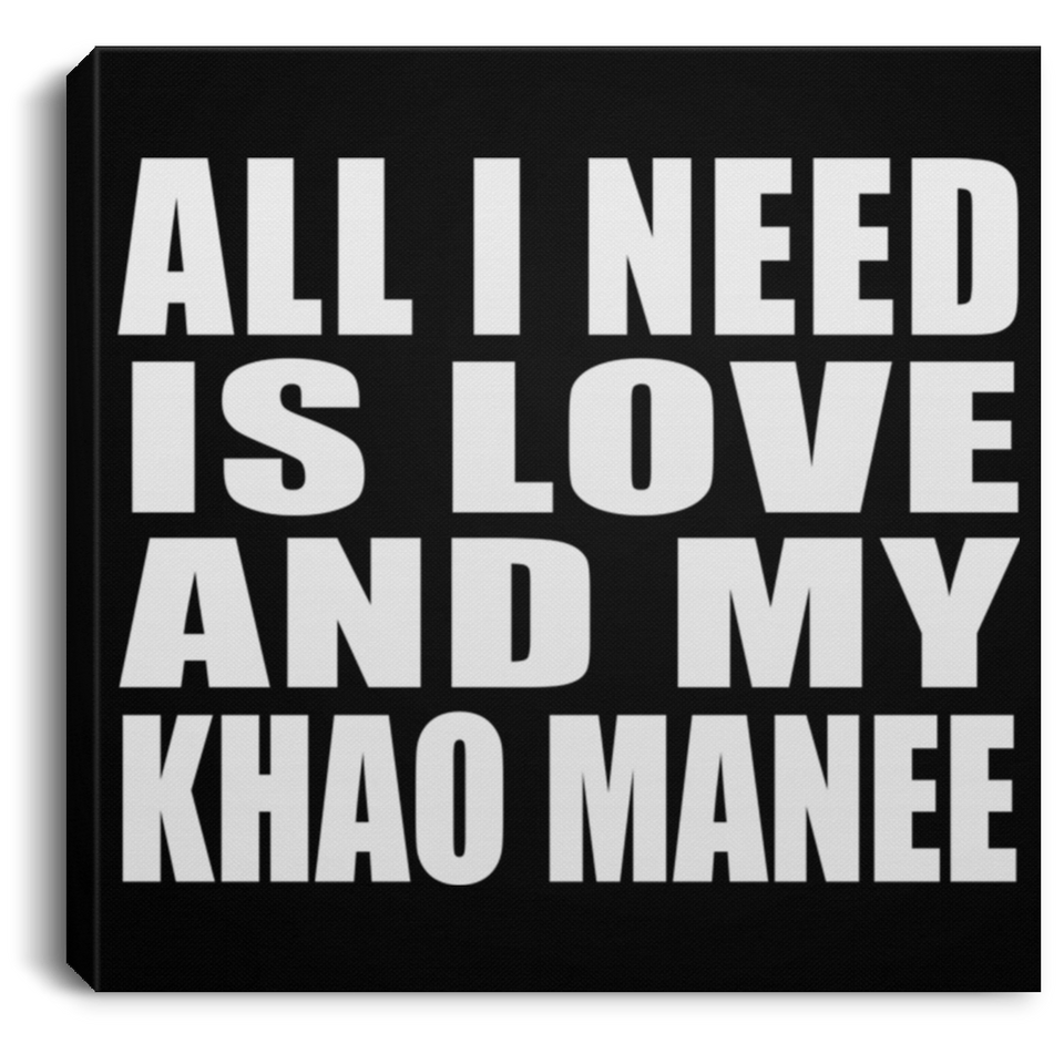 All I Need Is Love And My Khao Manee - Canvas Square