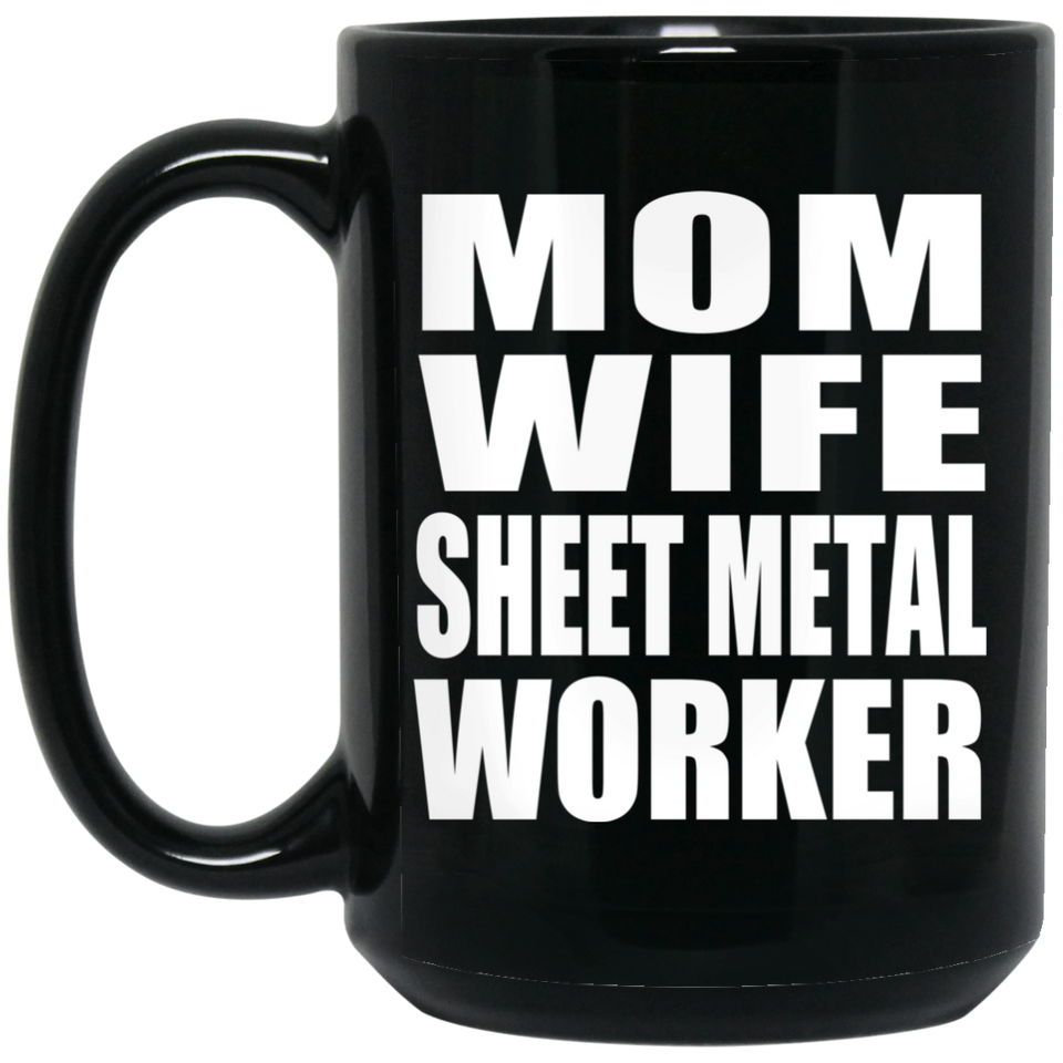 Mom Wife Sheet Metal Worker - 15oz Coffee Mug Black