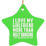 I Love My Girlfriend More Than Belly Dancing - Star Ornament