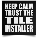 Keep Calm and Trust The Tile Installer - Poster Square