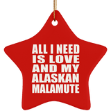 All I Need Is Love And My Alaskan Malamute - Star Ornament