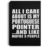 All I Care About Is My Portuguese Pointer - Canvas Portrait