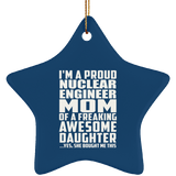 Proud Nuclear Engineer Mom Of Awesome Daughter - Star Ornament