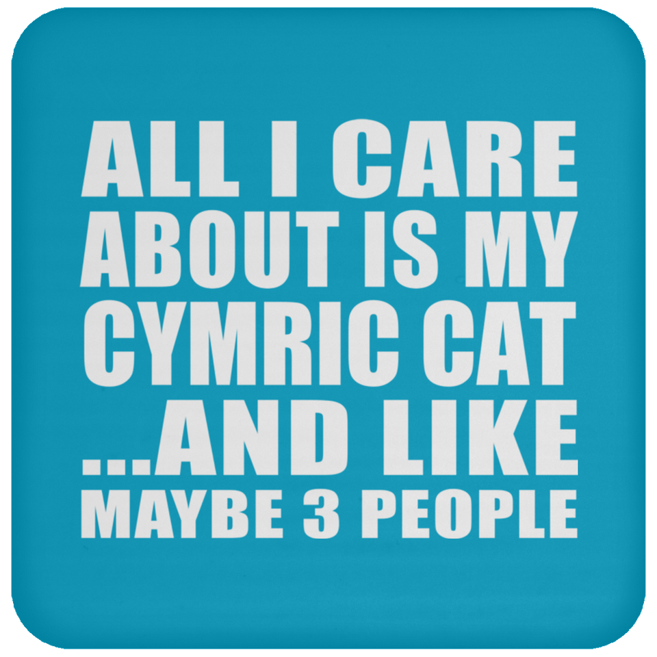 All I Care About Is My Cymric Cat - Drink Coaster