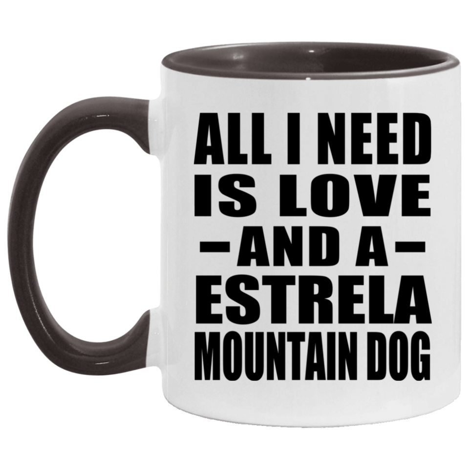 All I Need Is Love And A Estrela Mountain Dog - 11oz Accent Mug Black