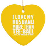I Love My Husband More Than Tee-Ball - Heart Ornament